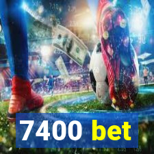 7400 bet